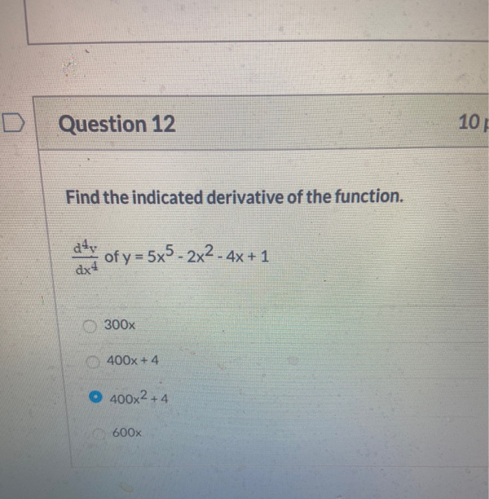 Question 12 10 Find the indicated derivative of