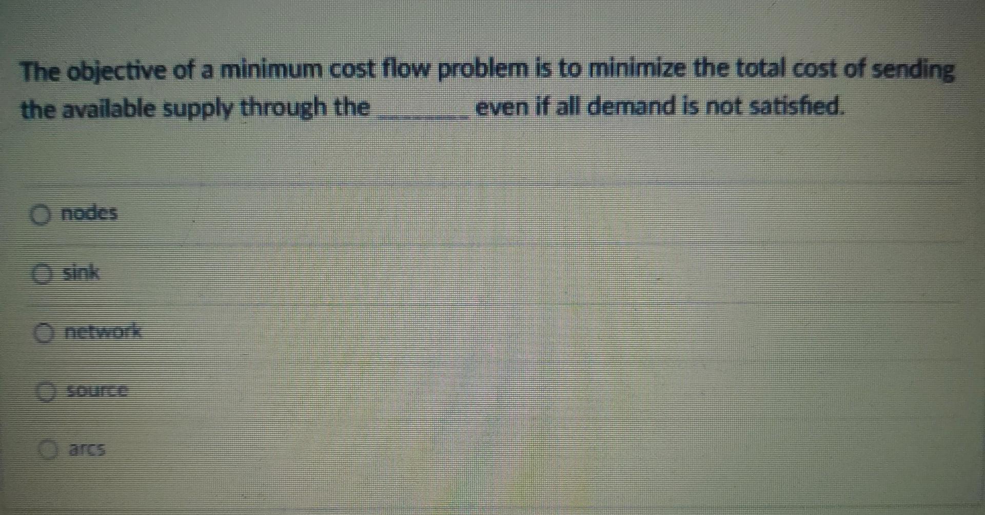 The objective of a minimum cost flow problem is