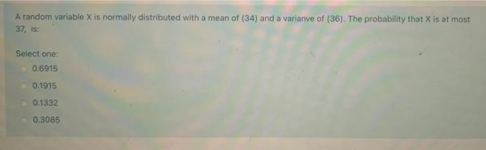 A random variable X is normally distributed with