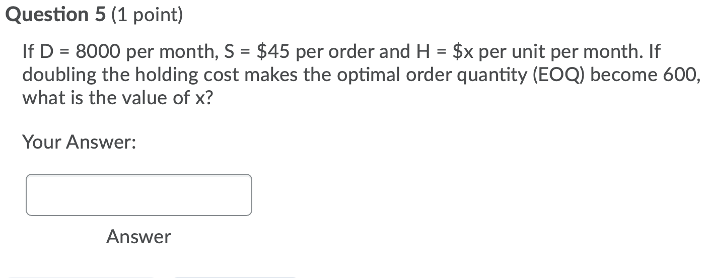 Question 5 (1 point) If D = 8000 per month, S =