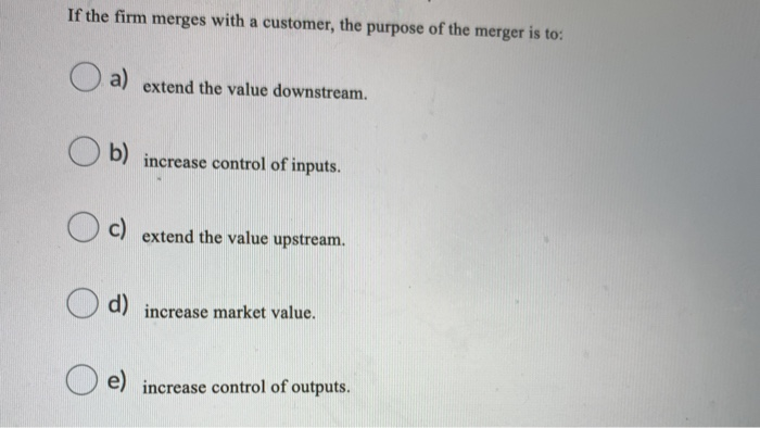 If the firm merges with a customer, the purpose