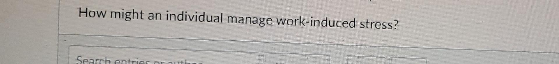 How might an individual manage work-induced