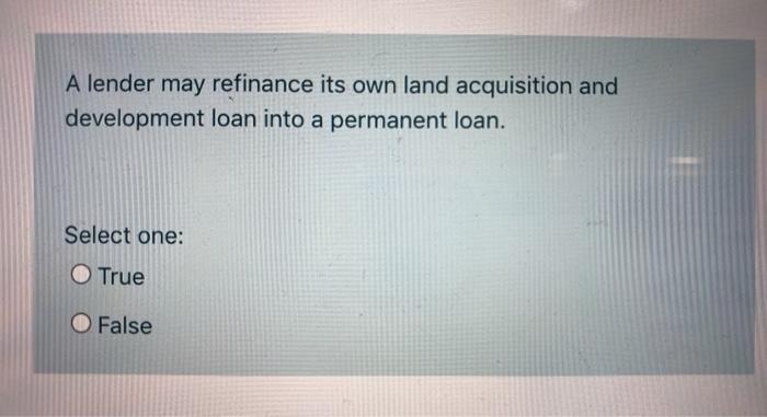 A lender may refinance its own land acquisition