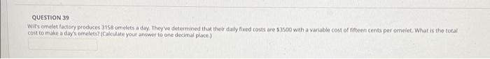 QUESTION 39 Wit's omelet factory produces 3158