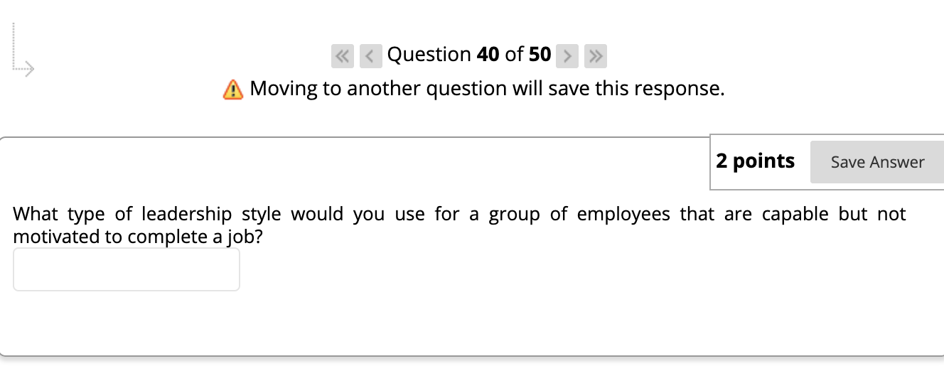 L < < Question 40 of 50 > >> Moving to another