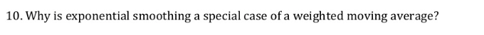 10. Why is exponential smoothing a special case