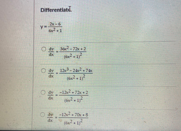 Differentiate. y- 2x - 6 6x2+1 O dy 36x2 - 72x +