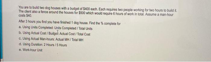 You are to build two dog houses with a budget of