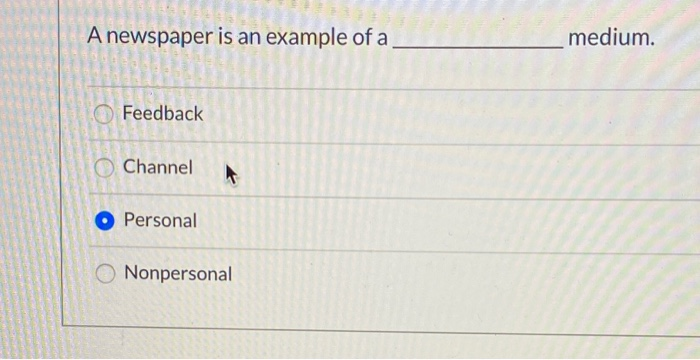 A newspaper is an example of a medium. Feedback