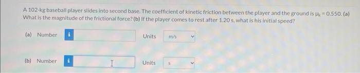 A 102-kg baseball player slides into second base.