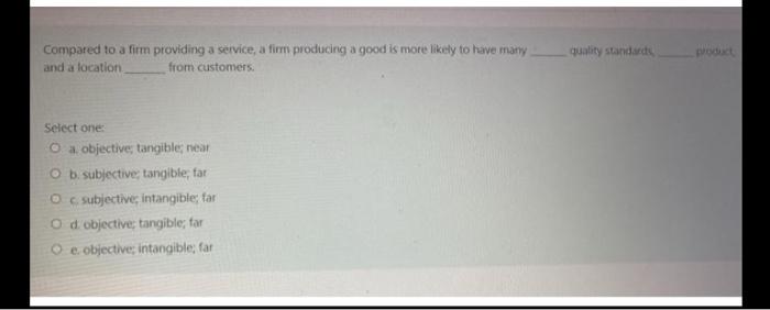 Compared to a firm providing a service, a firm