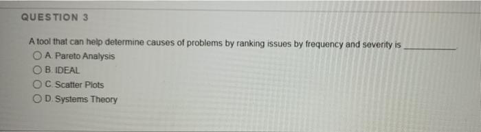 QUESTION 3 A tool that can help determine causes