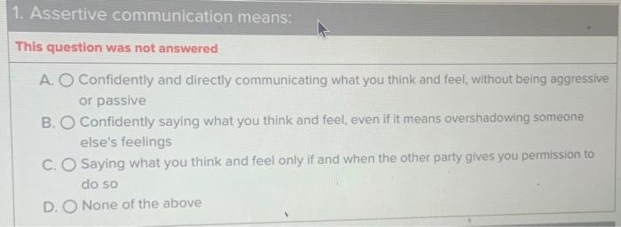 1. Assertive communication means: This question