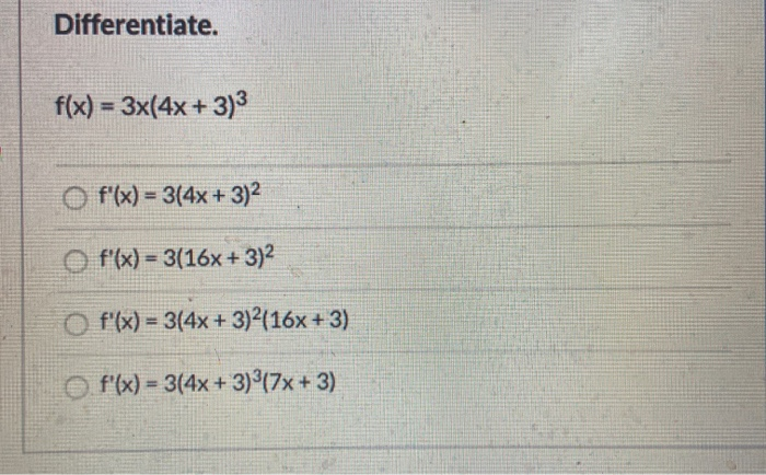 Differentiate. f(x) = 3x(4x + 3)3 f'(x) = 3(4x +