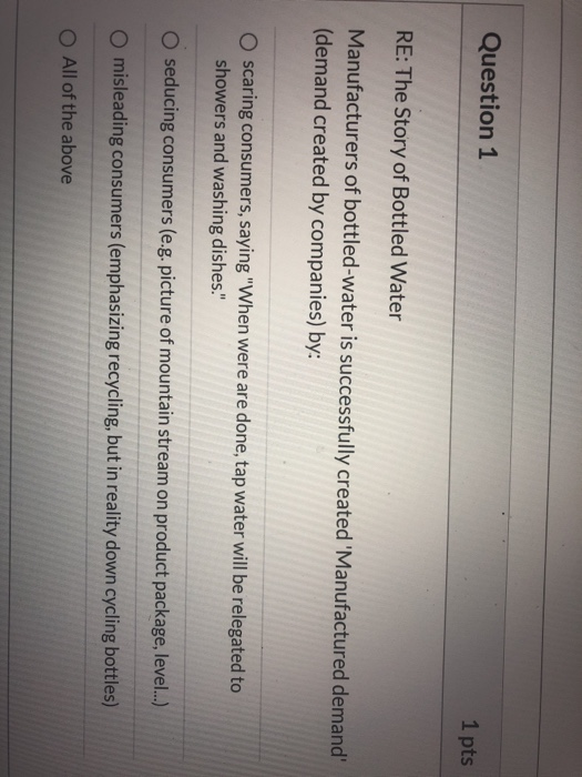 Question 1 1 pts RE: The Story of Bottled Water