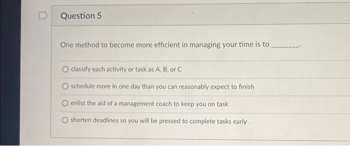 Question 5 One method to become more efficient in