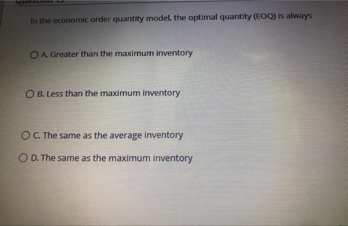 In the economic order quantity model, the optimal