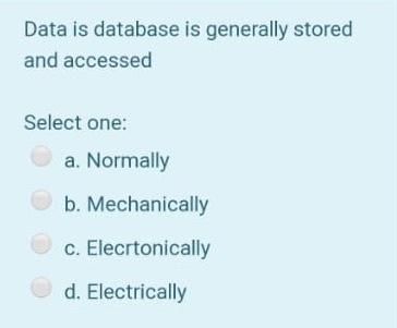 Data is database is generally stored and accessed