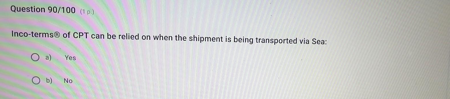 Question 90/100 (1 p.) Inco-terms of CPT can be