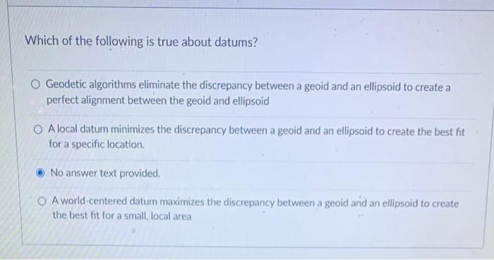 Which of the following is true about datums? O