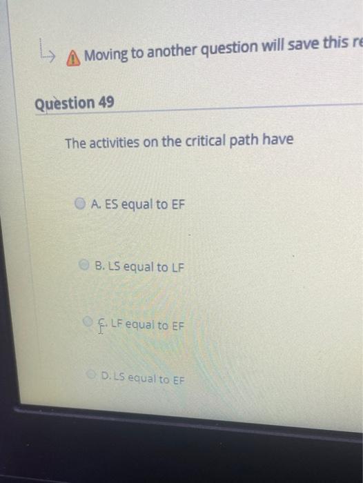 A Moving to another question will save this re