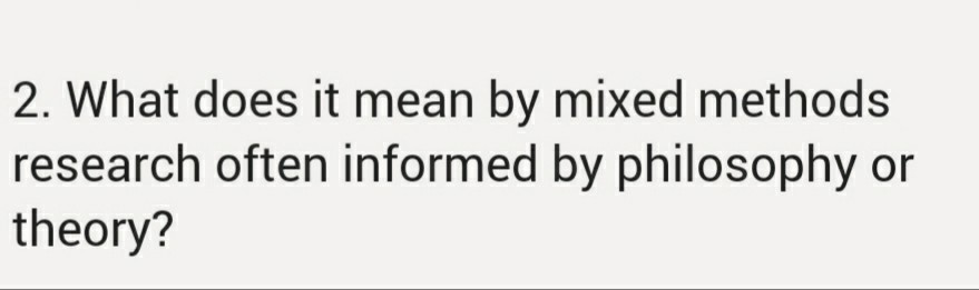 2. What does it mean by mixed methods research