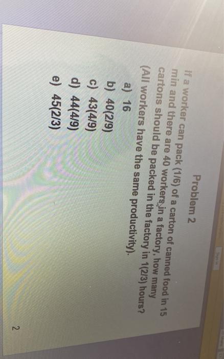 Problem 2 If a worker can pack (176) of a carton