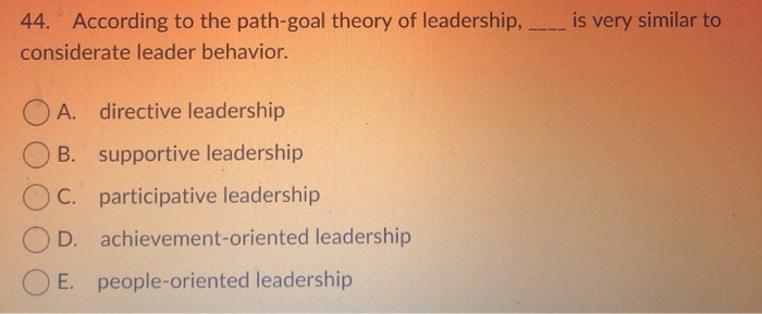 44. According to the path-goal theory of
