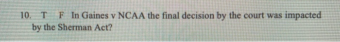 10. T F In Gaines v NCAA the final decision by