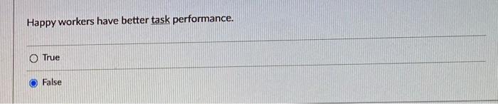 2 Happy workers have better task performance. O