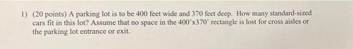 1) (20 points) A parking lot is to be 400 feet