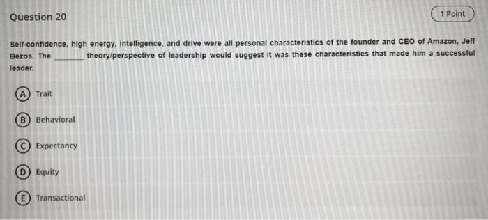 Question 20 1 Point Self-confidence, high energy,