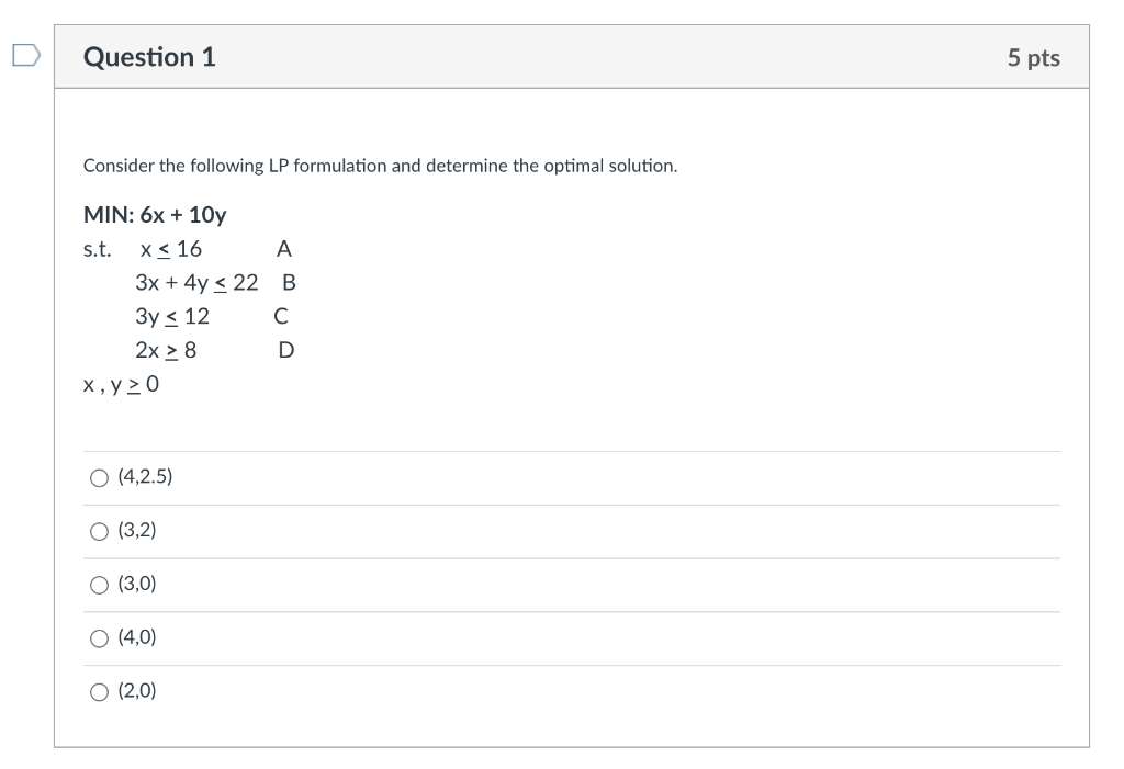 Question 1 5 pts Consider the following LP