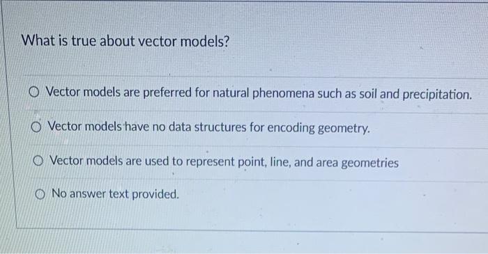 What is true about vector models? O Vector models