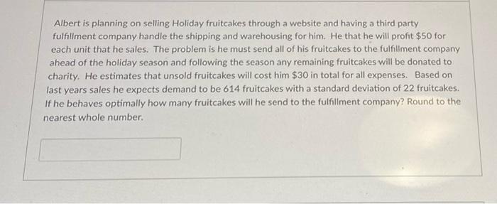 Albert is planning on selling Holiday fruitcakes
