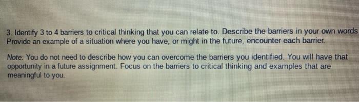3. Identify 3 to 4 barriers to critical thinking