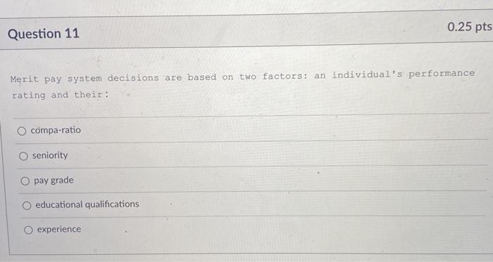 0.25 pts Question 11 Merit pay system decisions