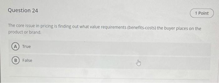 Question 24 1 Point The core issue in pricing is