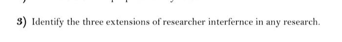 3) Identify the three extensions of researcher