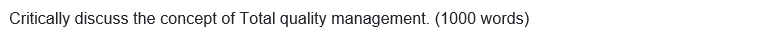 Critically discuss the concept of Total quality