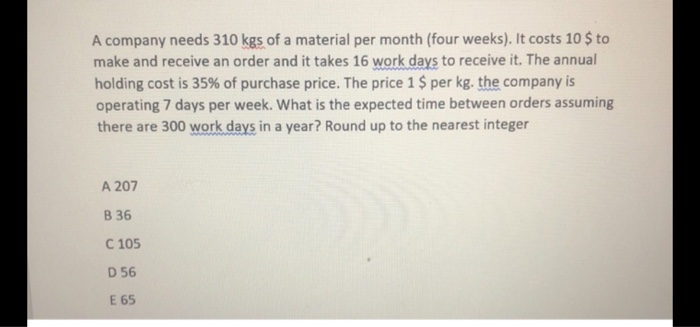 A company needs 310 kgs of a material per month