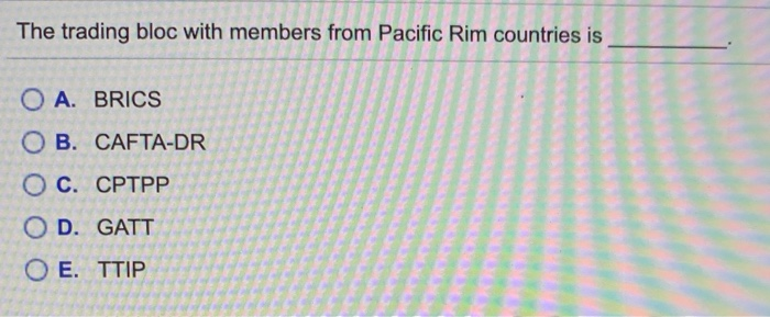 The trading bloc with members from Pacific Rim