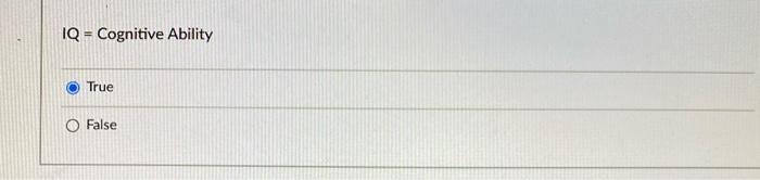 11 IQ = Cognitive Ability True O False