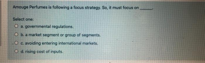 Amouge Perfumes is following a focus strategy.