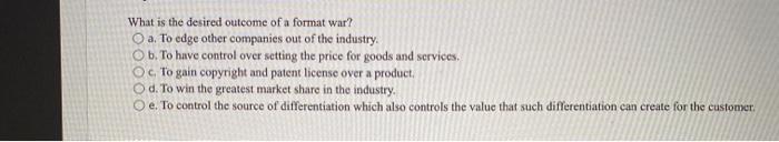 What is the desired outcome of a format war? O a.