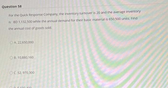 Question 58 For the Quick Response Company, the