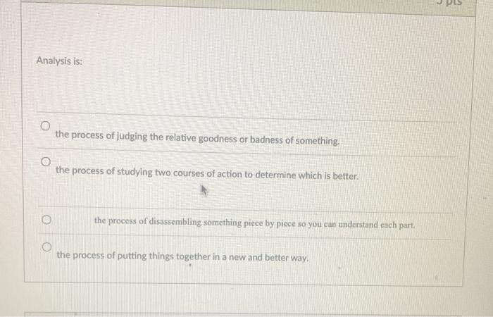 Analysis is: the process of judging the relative