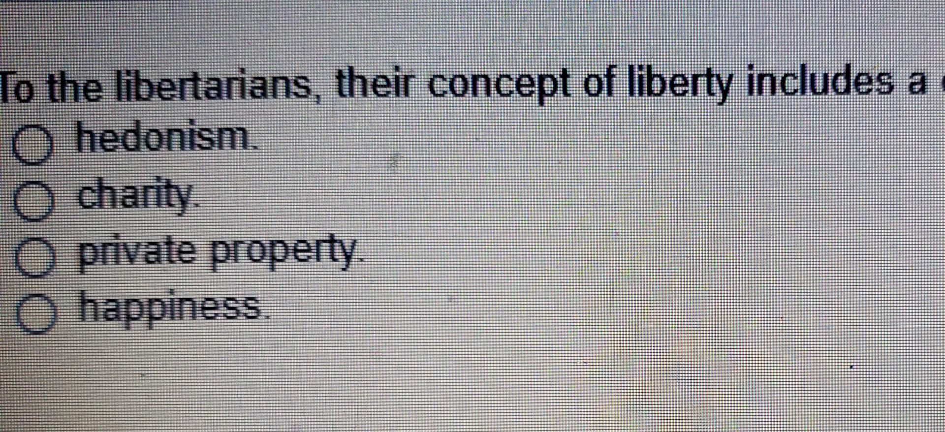 To the libertarians, their concept of liberty