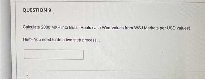 QUESTION 9 Calculate 2000 MXP into Brazil Reals