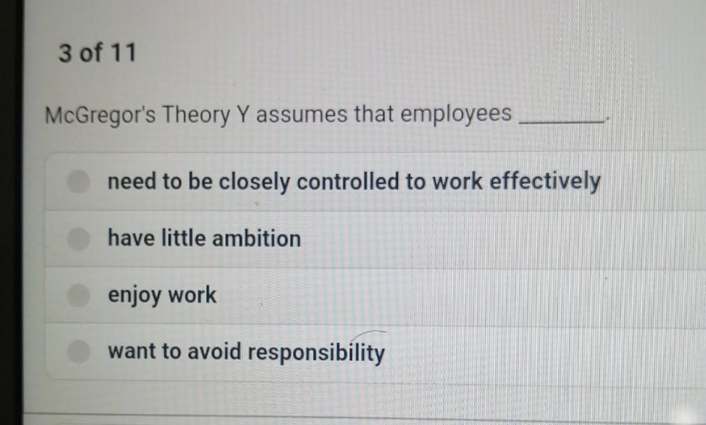 3 of 11 McGregor's Theory Y assumes that